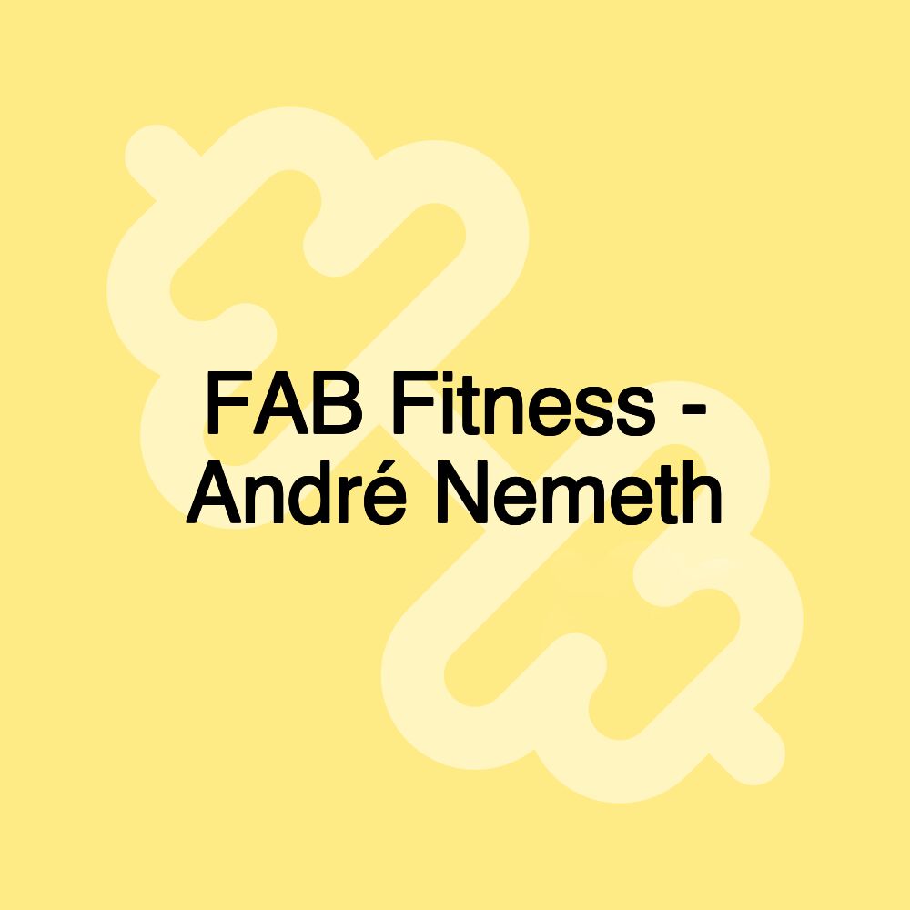 FAB Fitness - André Nemeth FAB Fitness - André Nemeth