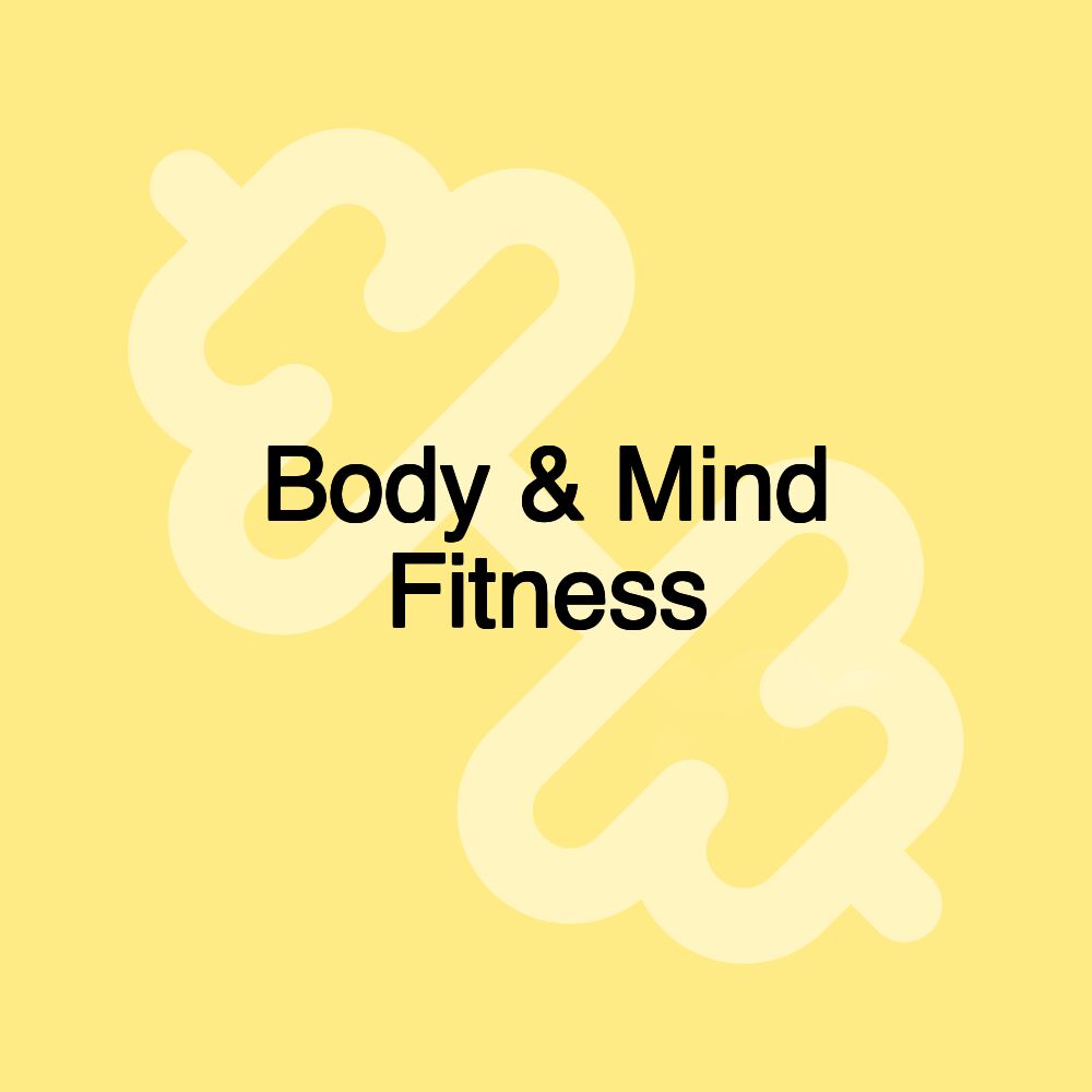 Body & Mind Fitness Body & Mind Fitness