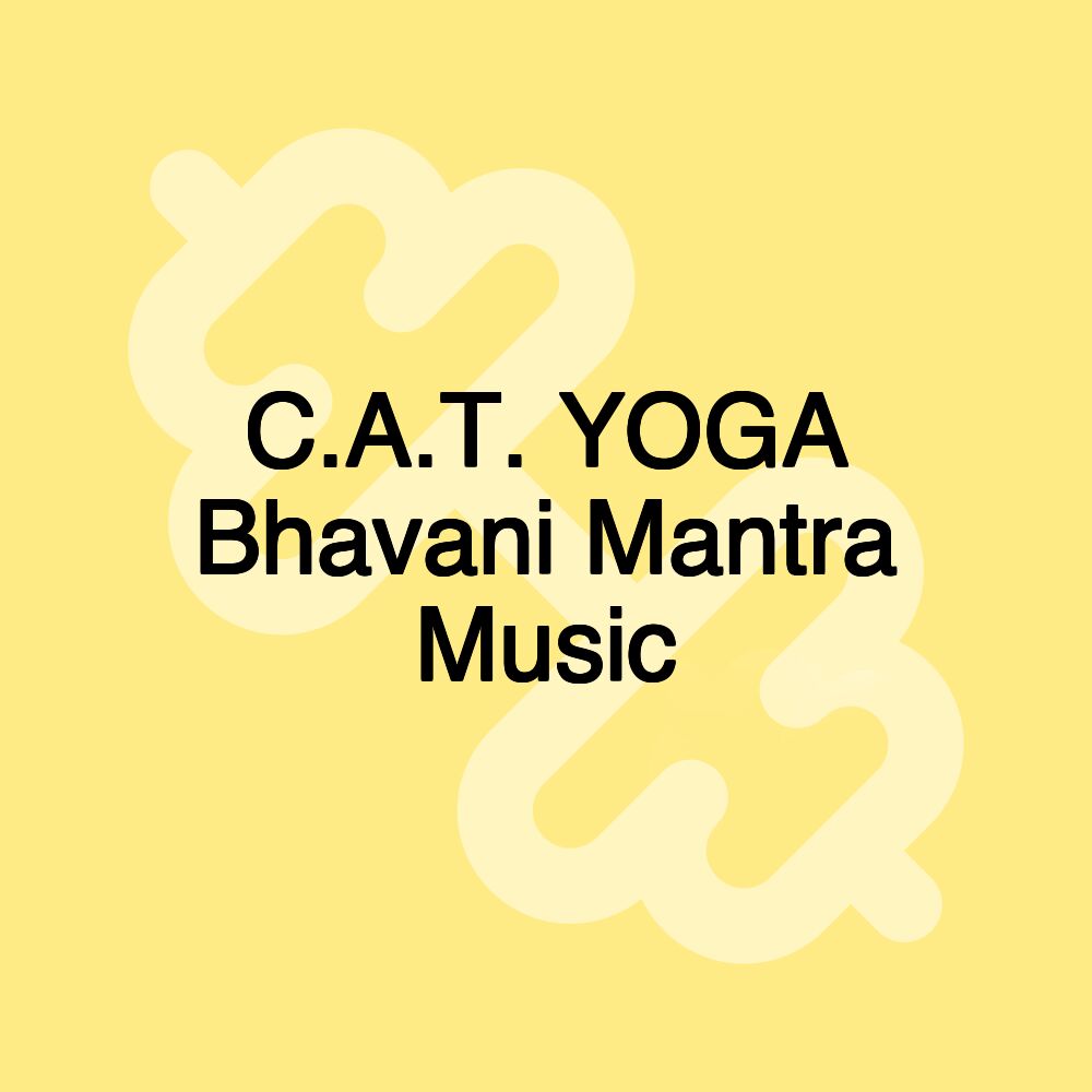 C.A.T. YOGA Bhavani Mantra Music C.A.T. YOGA Bhavani Mantra Music