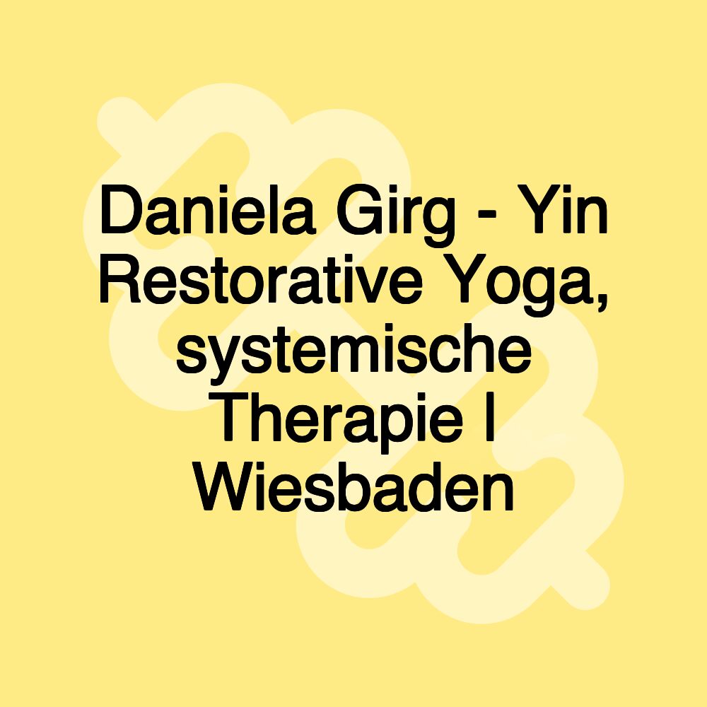 Daniela Girg - Yin Restorative Yoga, systemische Therapie | Wiesbaden