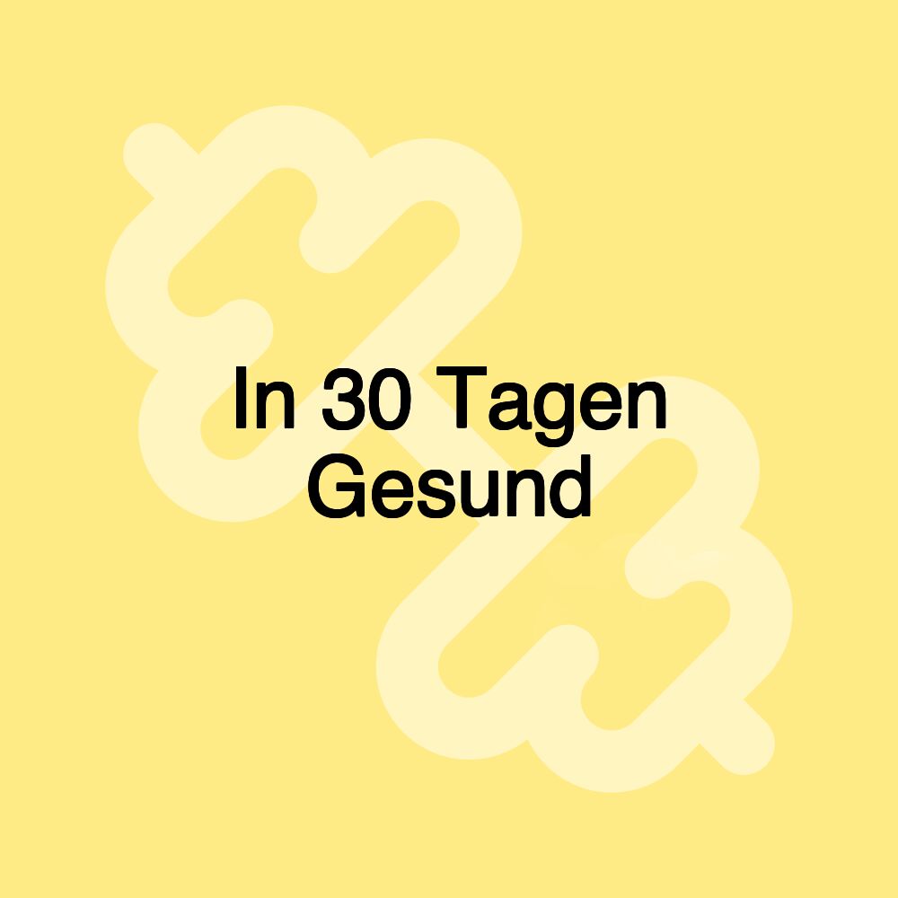 In 30 Tagen Gesund