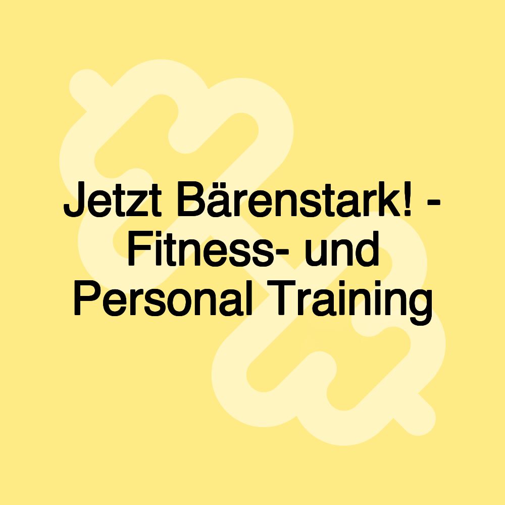 Jetzt Bärenstark! - Fitness- und Personal Training