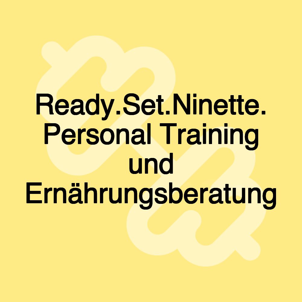 Ready.Set.Ninette. Personal Training und Ernährungsberatung