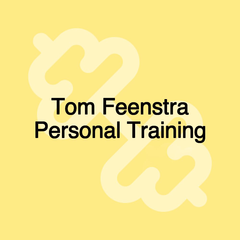 Tom Feenstra Personal Training Tom Feenstra Personal Training
