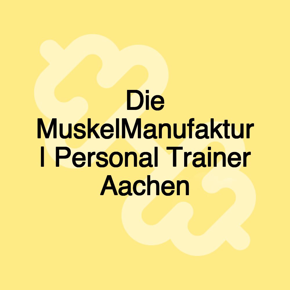 Die MuskelManufaktur | Personal Trainer Aachen