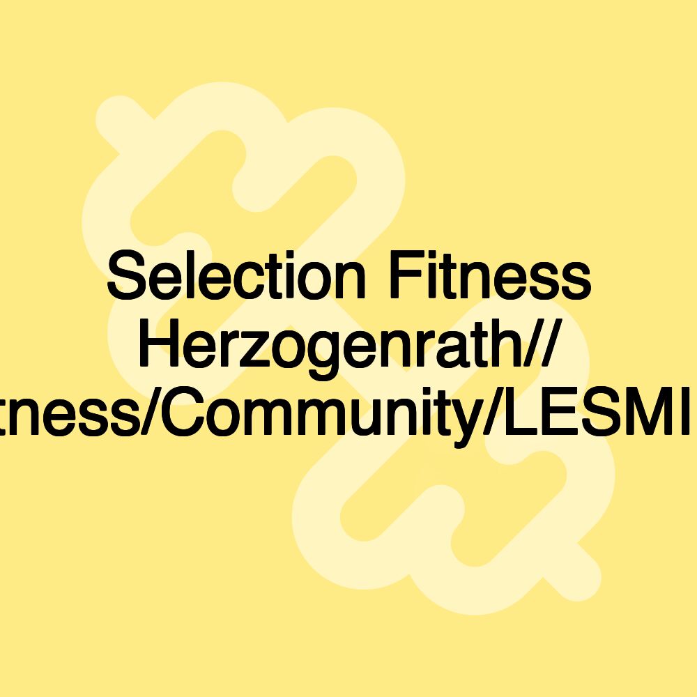 Selection Fitness Herzogenrath// Lifestyle/Fitness/Community/LESMILLS/EGYM