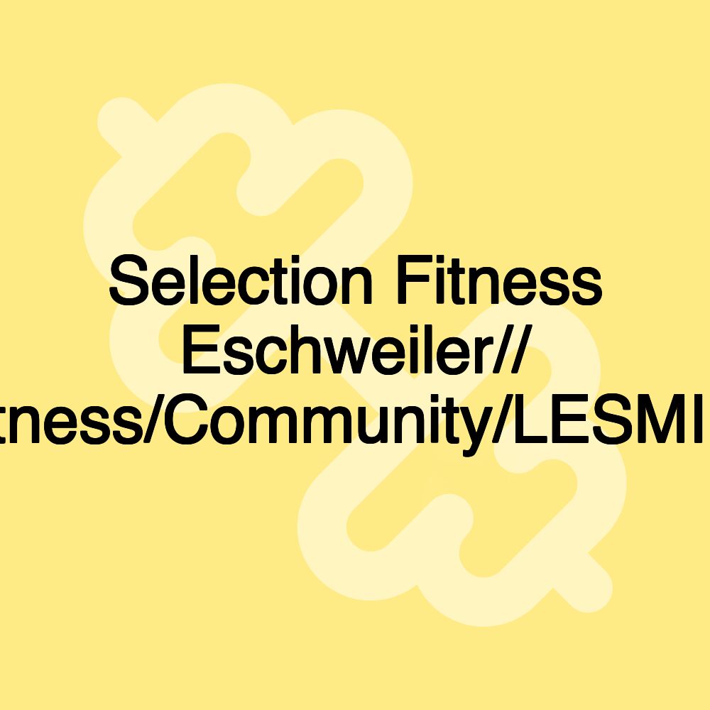 Selection Fitness Eschweiler// Lifestyle/Fitness/Community/LESMILLS/EGYM Selection Fitness Eschweiler// Lifestyle/Fitness/Community/LESMILLS/EGYM