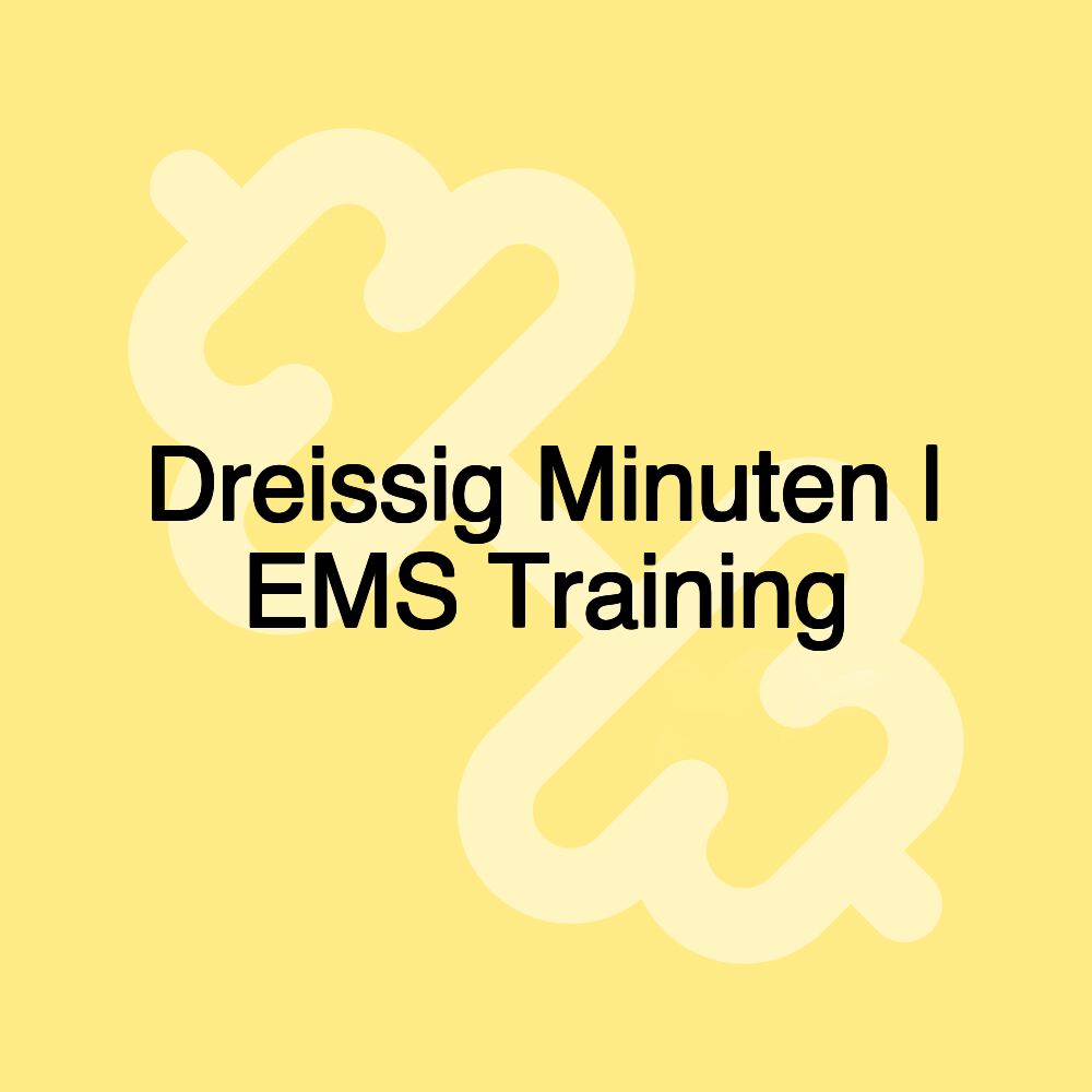 Dreissig Minuten | EMS Training
