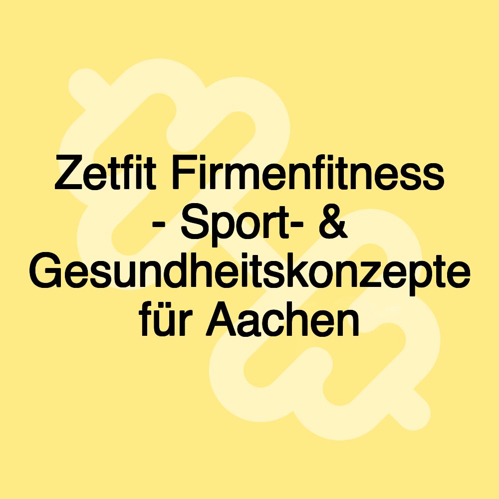 Zetfit Firmenfitness - Sport- & Gesundheitskonzepte für Aachen