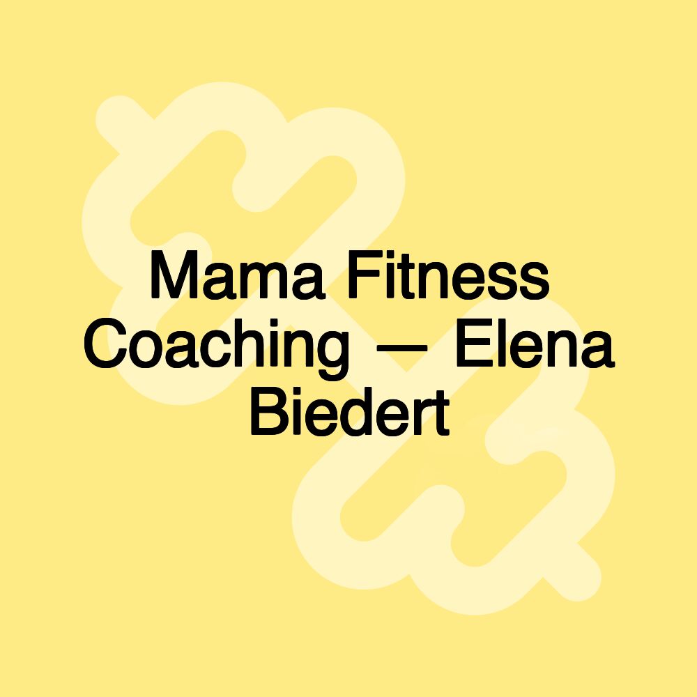 Mama Fitness Coaching — Elena Biedert