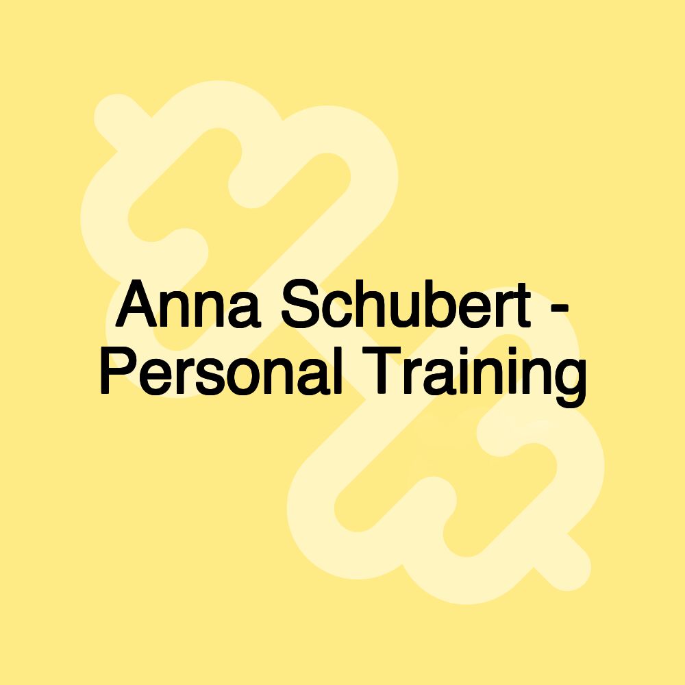 Anna Schubert - Personal Training Anna Schubert - Personal Training