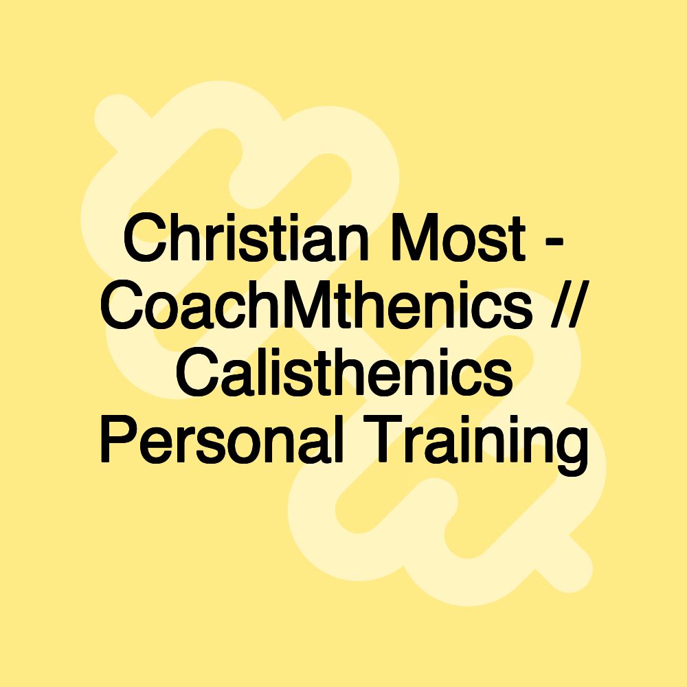Christian Most - CoachMthenics // Calisthenics Personal Training Christian Most - CoachMthenics // Calisthenics Personal Training