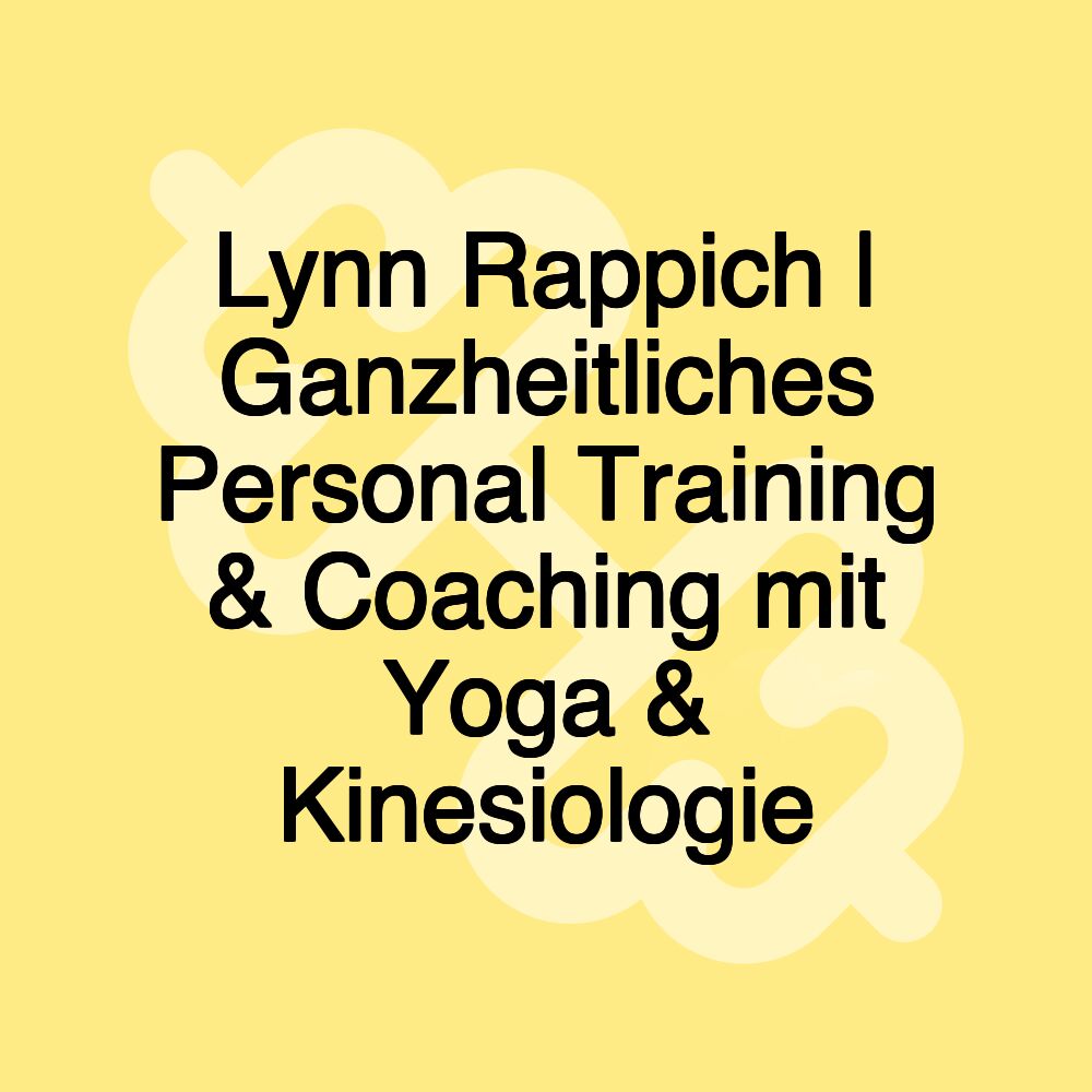 Lynn Rappich | Ganzheitliches Personal Training & Coaching mit Yoga & Kinesiologie