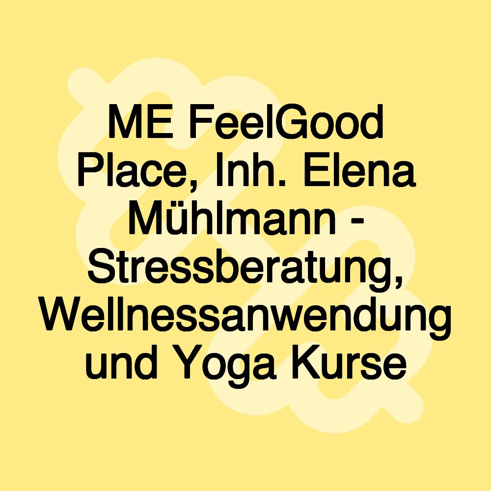 ME FeelGood Place, Inh. Elena Mühlmann - Stressberatung, Wellnessanwendung und Yoga Kurse