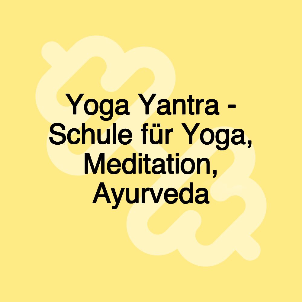 Yoga Yantra - Schule für Yoga, Meditation, Ayurveda