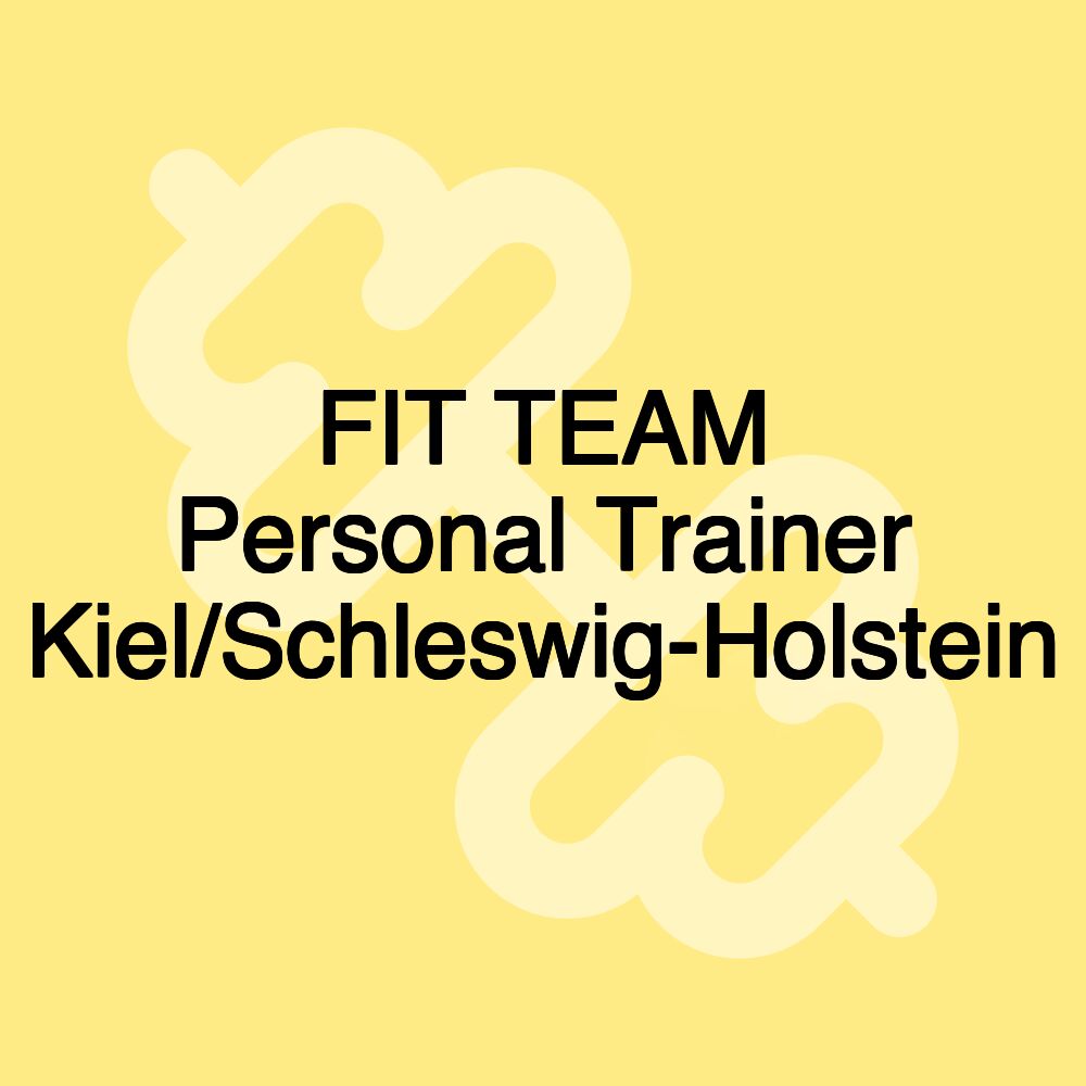 FIT TEAM Personal Trainer Kiel/Schleswig-Holstein FIT TEAM Personal Trainer Kiel/Schleswig-Holstein