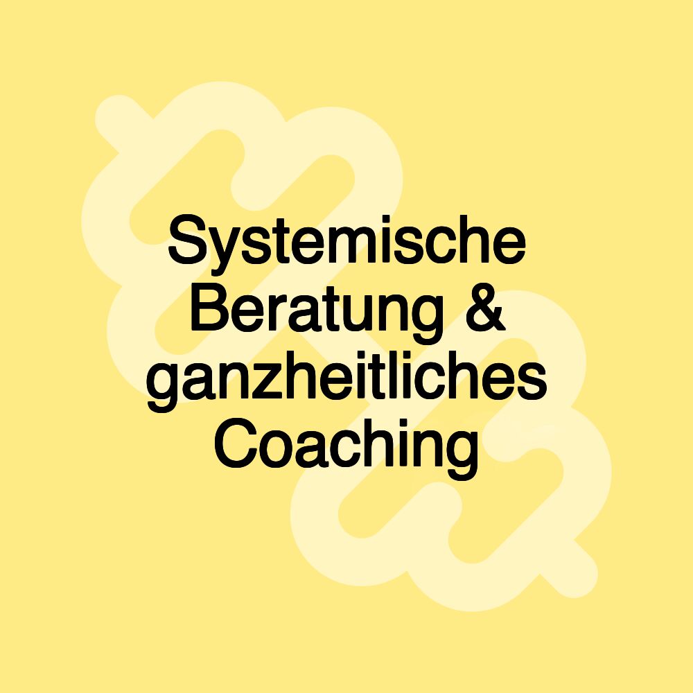 Systemische Beratung & ganzheitliches Coaching