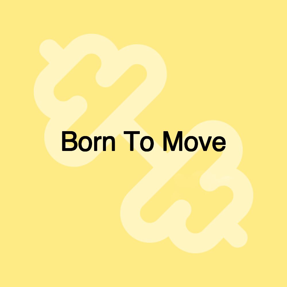Born To Move