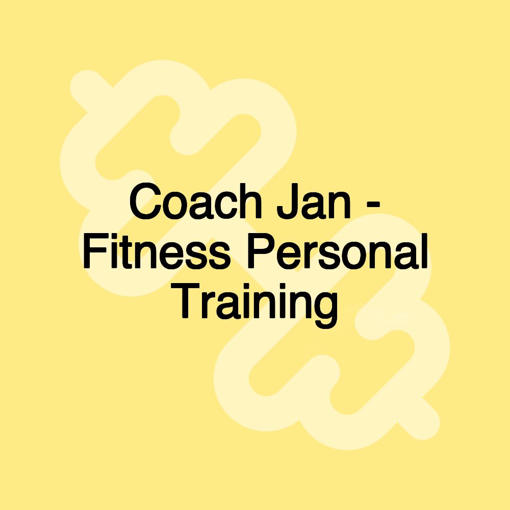 Coach Jan - Fitness Personal Training Coach Jan - Fitness Personal Training
