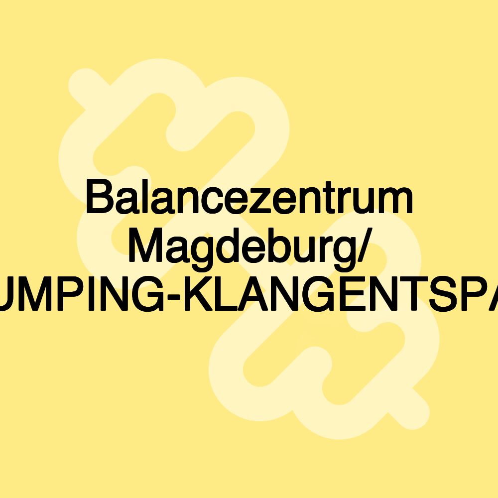 Balancezentrum Magdeburg/ YOGA-JUMPING-KLANGENTSPANNUNG Balancezentrum Magdeburg/ YOGA-JUMPING-KLANGENTSPANNUNG