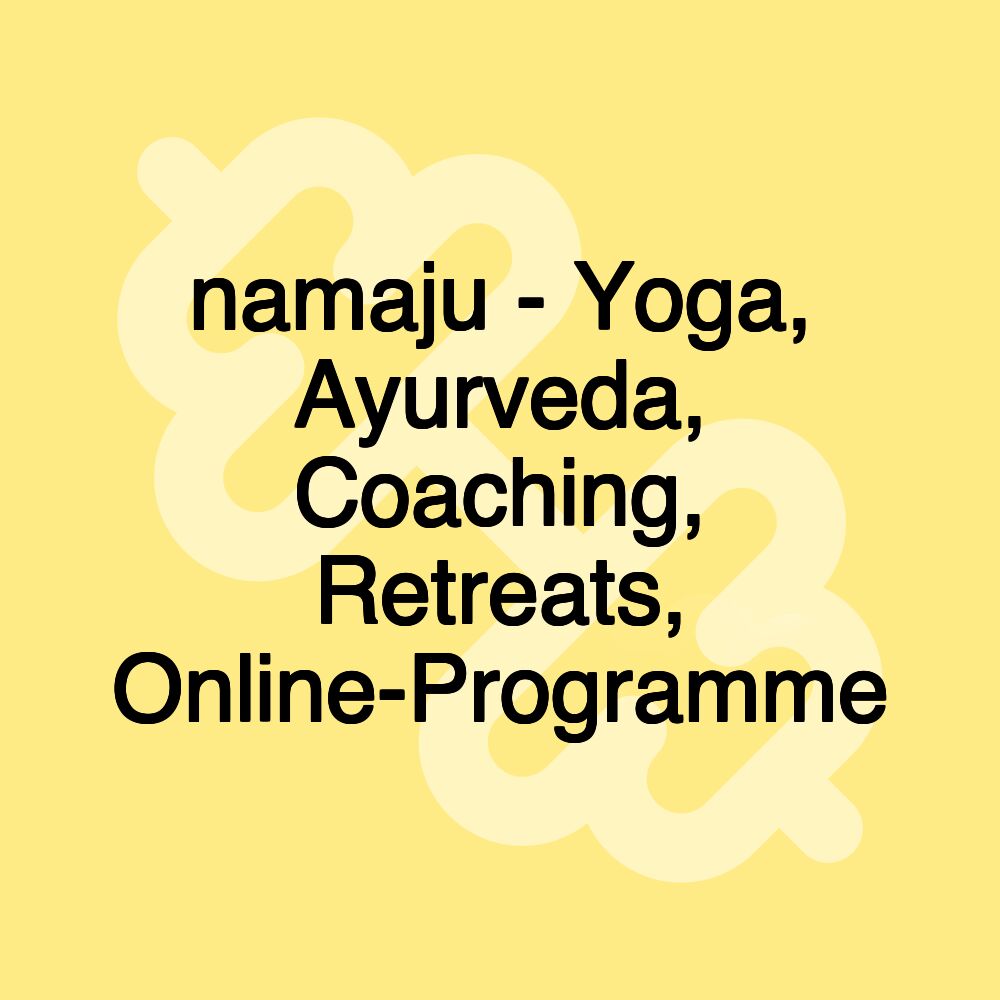 namaju - Yoga, Ayurveda, Coaching, Retreats, Online-Programme