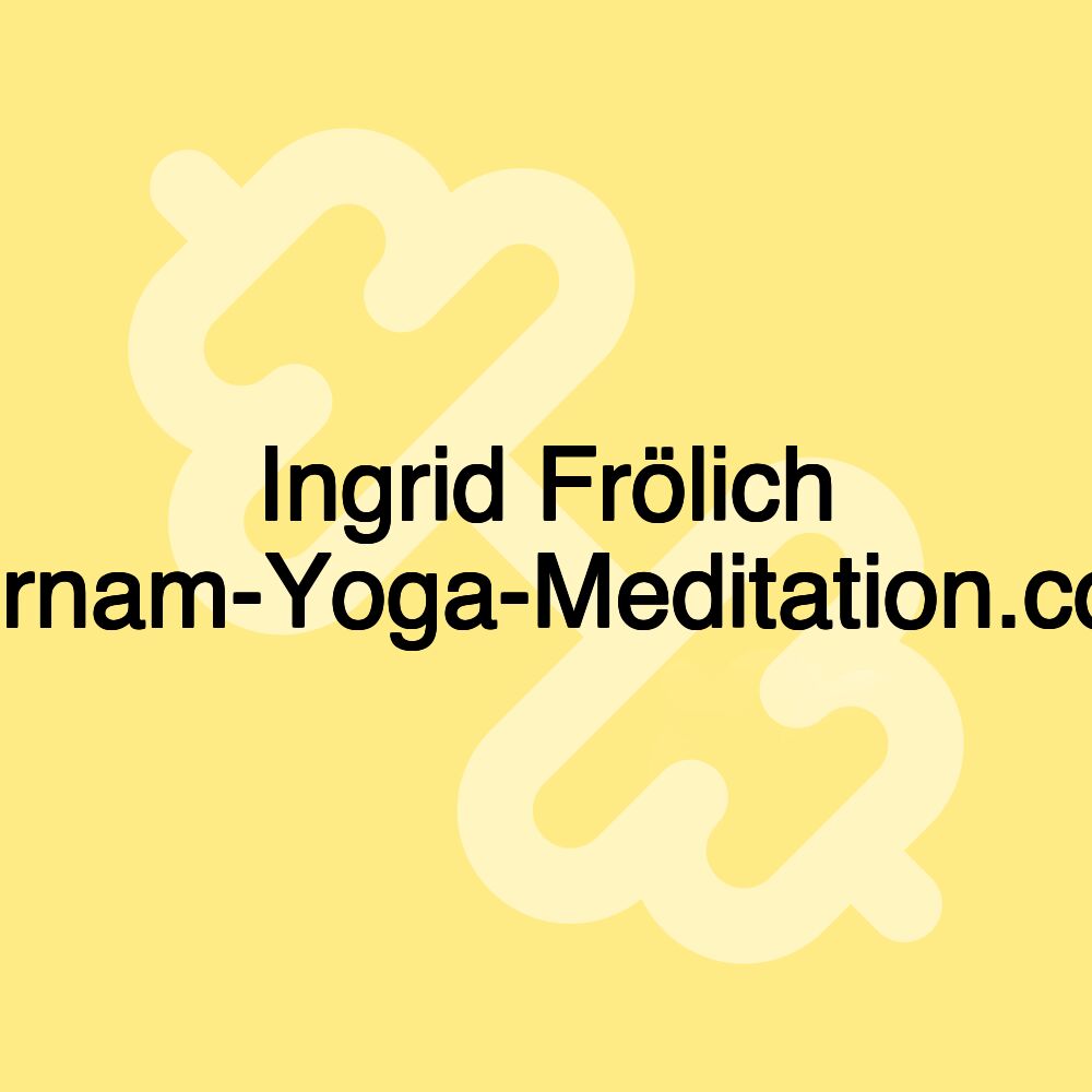 Ingrid Frölich Purnam-Yoga-Meditation.com Ingrid Frölich Purnam-Yoga-Meditation.com
