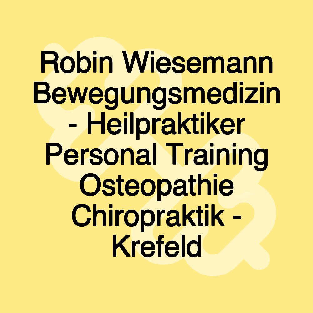 Robin Wiesemann Bewegungsmedizin - Heilpraktiker Personal Training Osteopathie Chiropraktik - Krefeld