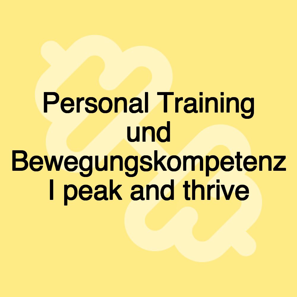Personal Training und Bewegungskompetenz I peak and thrive