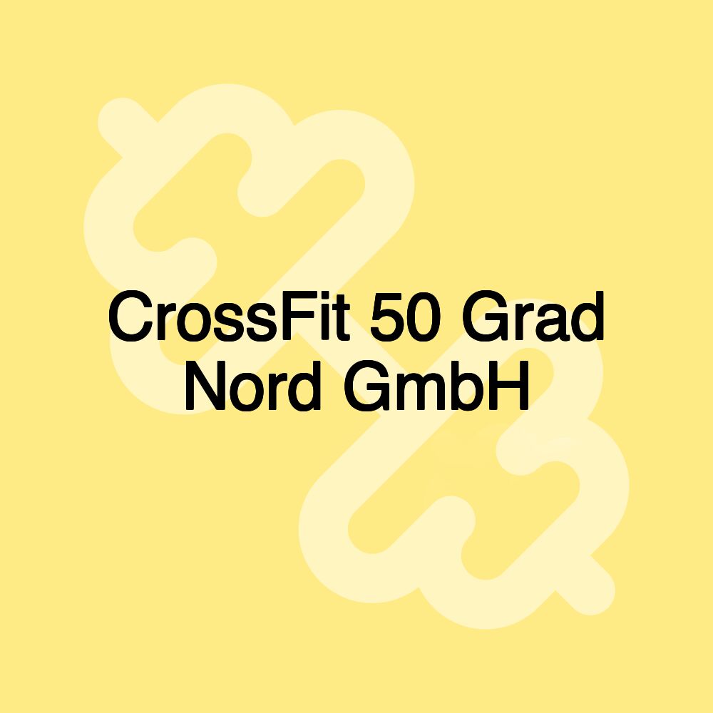 CrossFit 50 Grad Nord GmbH CrossFit 50 Grad Nord GmbH