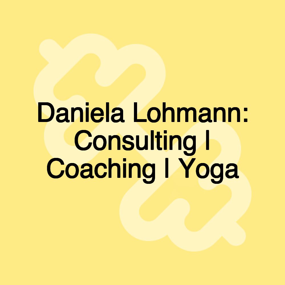 Daniela Lohmann: Consulting | Coaching | Yoga