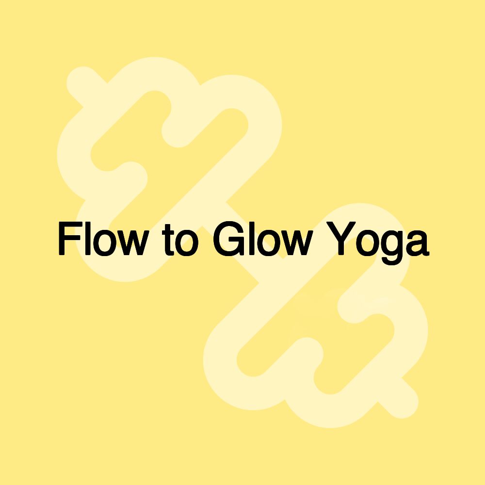 Flow to Glow Yoga