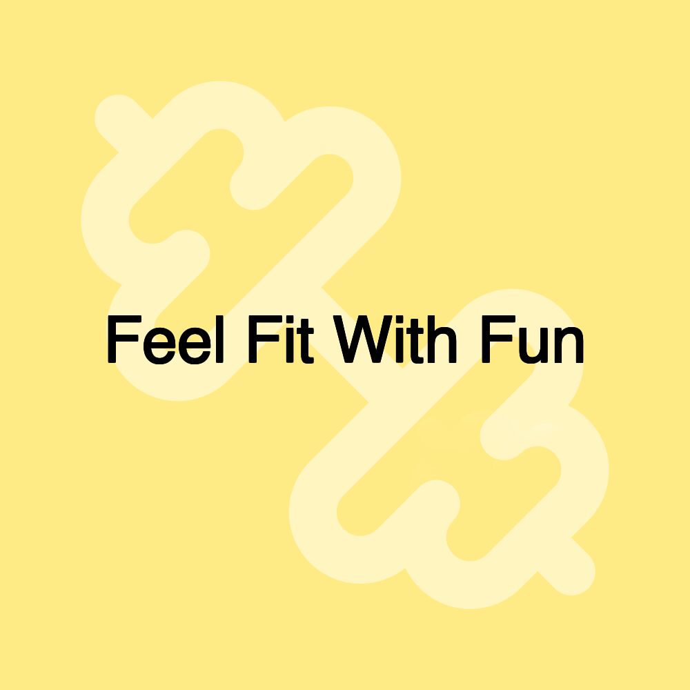 Feel Fit With Fun