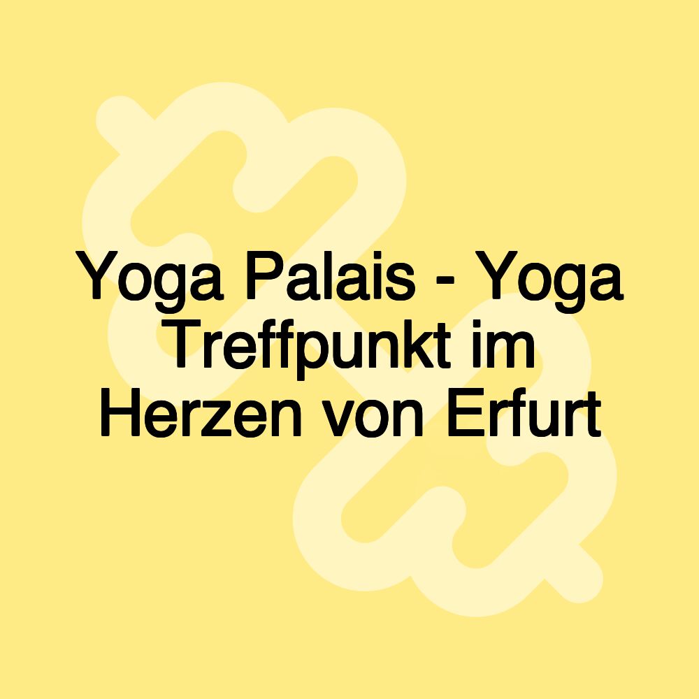 Yoga Palais - Yoga Treffpunkt im Herzen von Erfurt