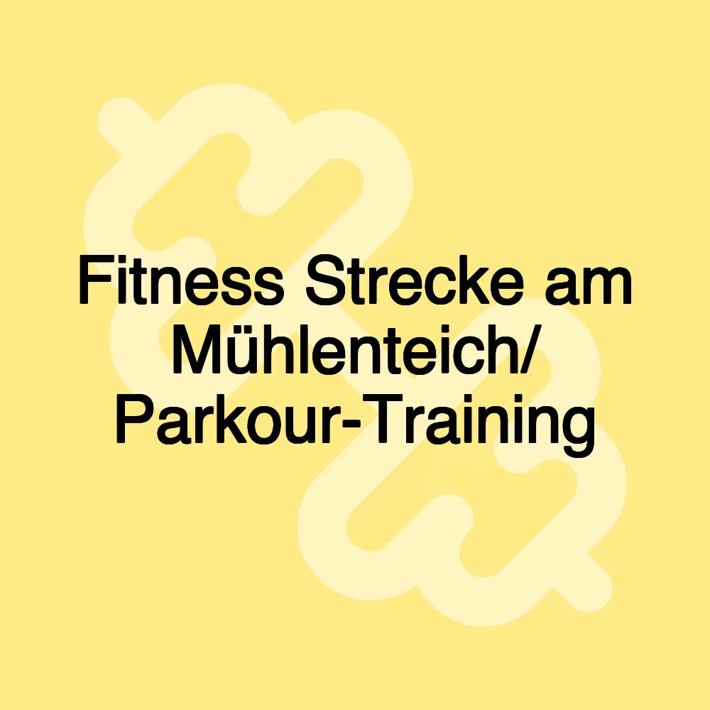 Fitness Strecke am Mühlenteich/ Parkour-Training Fitness Strecke am Mühlenteich/ Parkour-Training