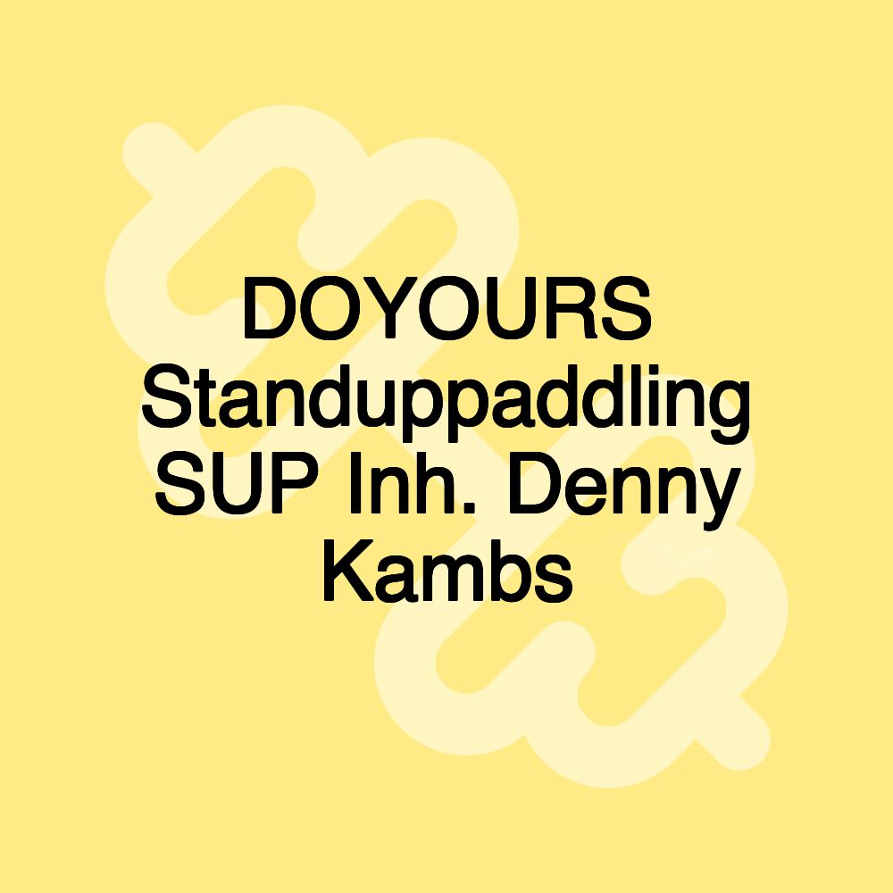 DOYOURS Standuppaddling SUP Inh. Denny Kambs DOYOURS Standuppaddling SUP Inh. Denny Kambs