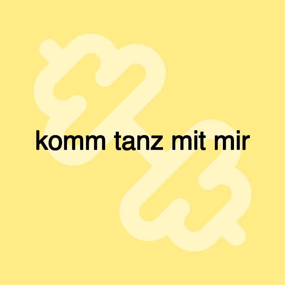 komm tanz mit mir