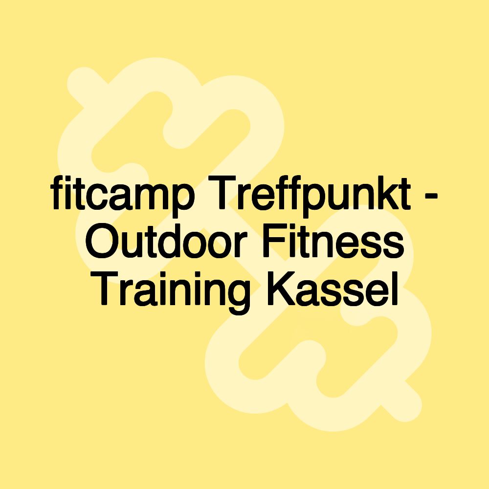 fitcamp Treffpunkt - Outdoor Fitness Training Kassel fitcamp Treffpunkt - Outdoor Fitness Training Kassel
