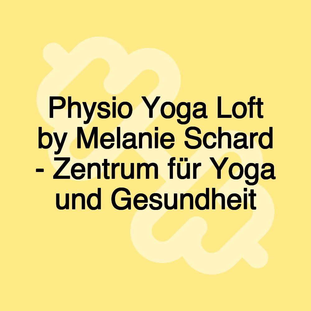Physio Yoga Loft by Melanie Schard - Zentrum für Yoga und Gesundheit Physio Yoga Loft by Melanie Schard - Zentrum für Yoga und Gesundheit