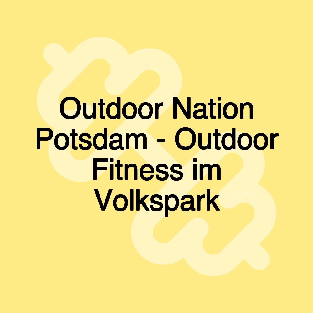 Outdoor Nation Potsdam - Outdoor Fitness im Volkspark