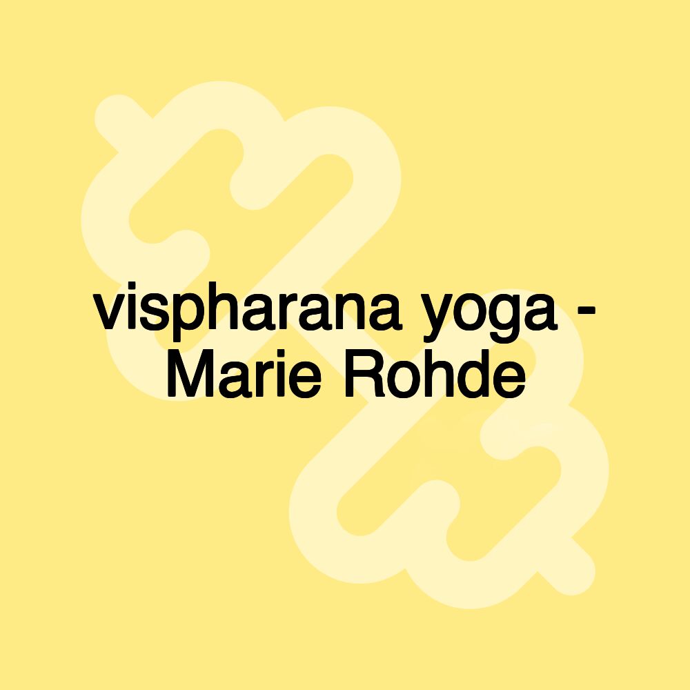 vispharana yoga - Marie Rohde