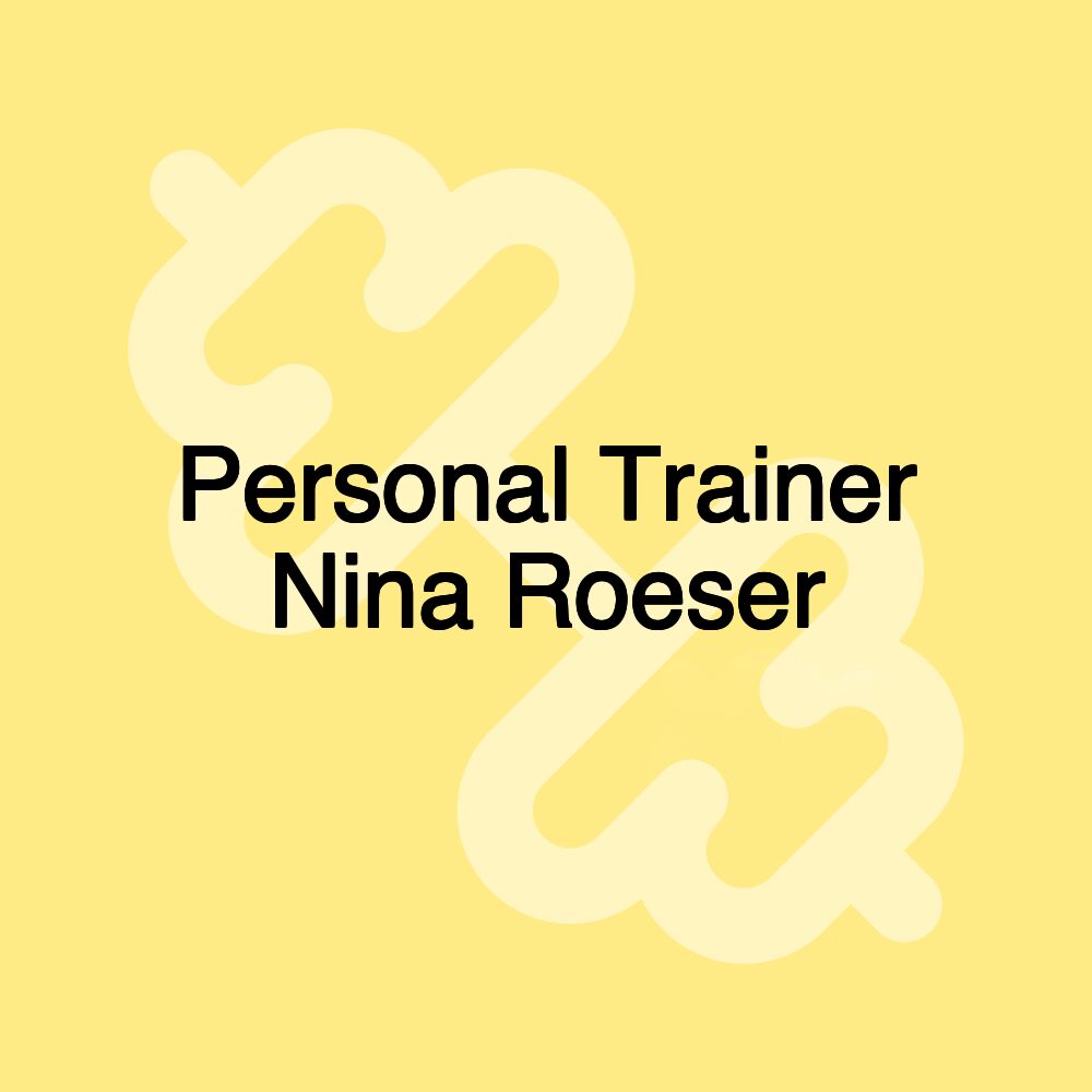 Personal Trainer Nina Roeser Personal Trainer Nina Roeser