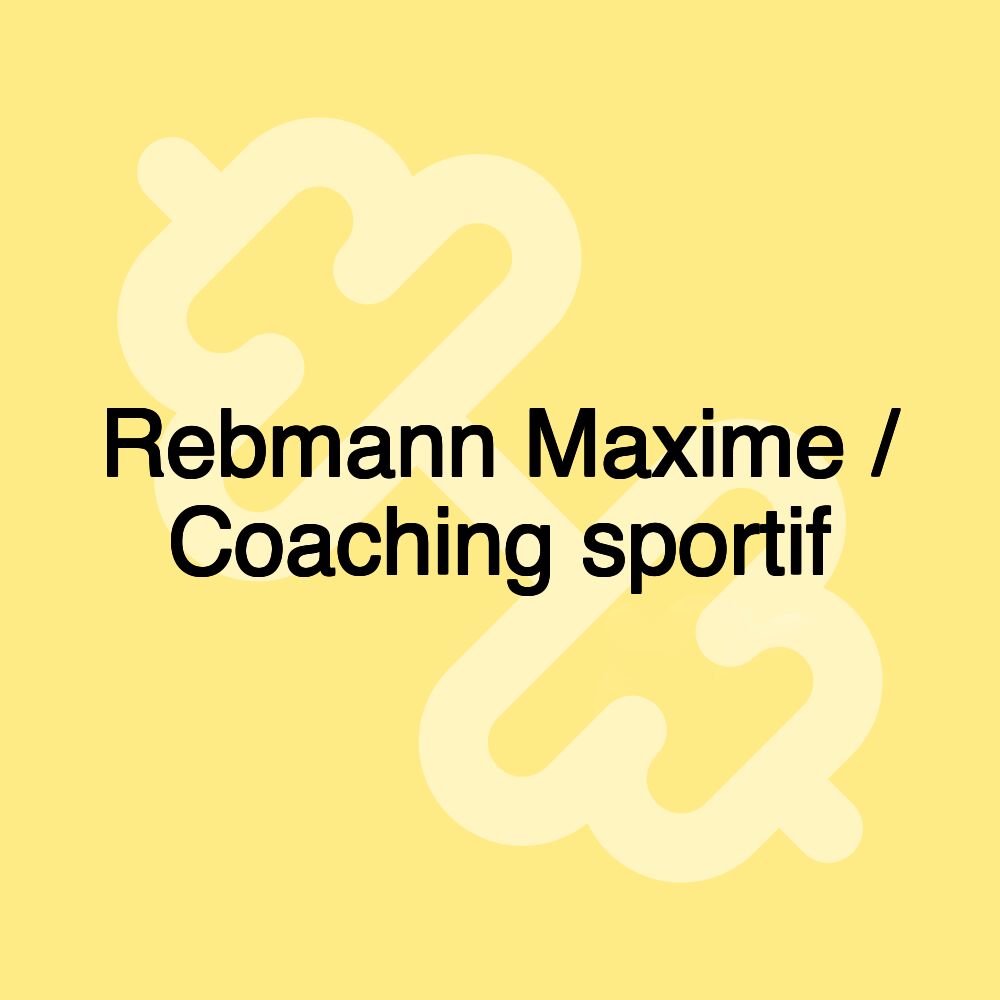 Rebmann Maxime / Coaching sportif Rebmann Maxime / Coaching sportif