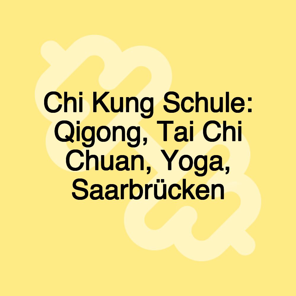 Chi Kung Schule: Qigong, Tai Chi Chuan, Yoga, Saarbrücken