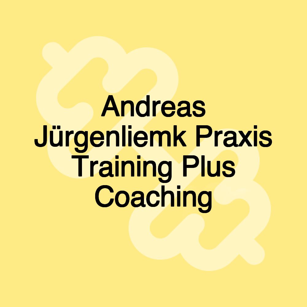 Andreas Jürgenliemk Praxis Training Plus Coaching