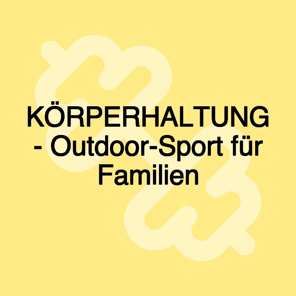 KÖRPERHALTUNG - Outdoor-Sport für Familien