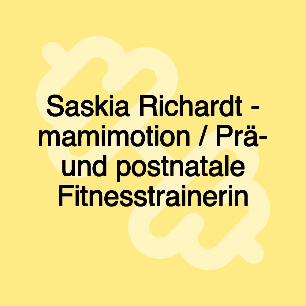 Saskia Richardt - mamimotion / Prä- und postnatale Fitnesstrainerin Saskia Richardt - mamimotion / Prä- und postnatale Fitnesstrainerin