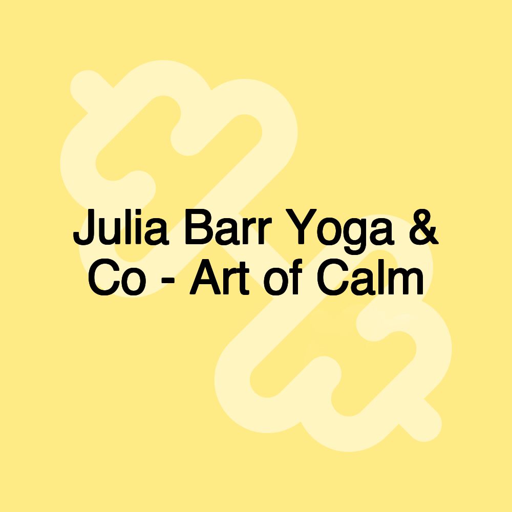 Julia Barr Yoga & Co - Art of Calm Julia Barr Yoga & Co - Art of Calm