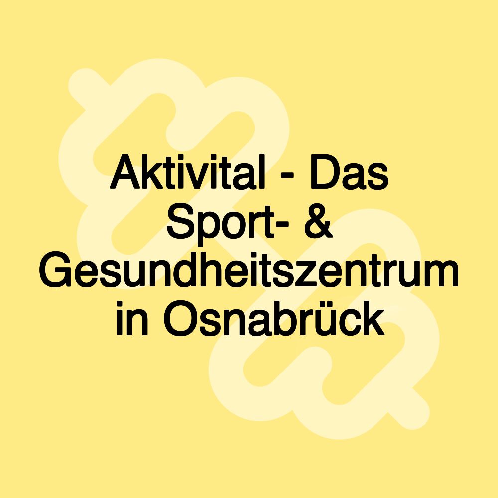 Aktivital - Das Sport- & Gesundheitszentrum in Osnabrück