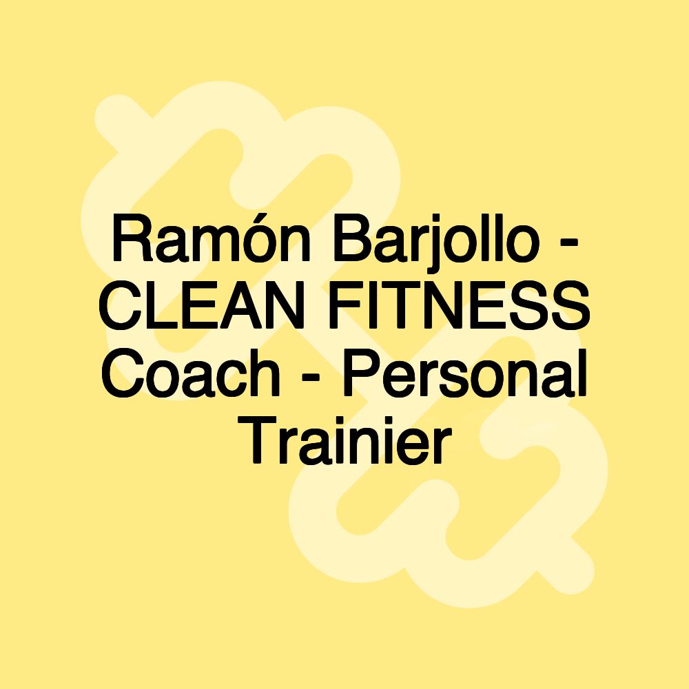 Ramón Barjollo - CLEAN FITNESS Coach - Personal Trainier