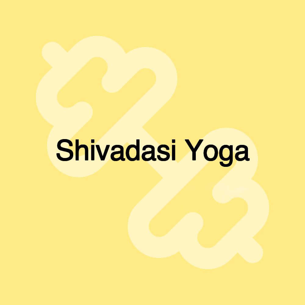 Shivadasi Yoga
